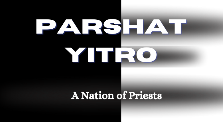 Parshat Yitro – A Nation of Priests
